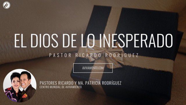 Pastor Ricardo Rodríguez – El Dios de lo inesperado (prédica)
