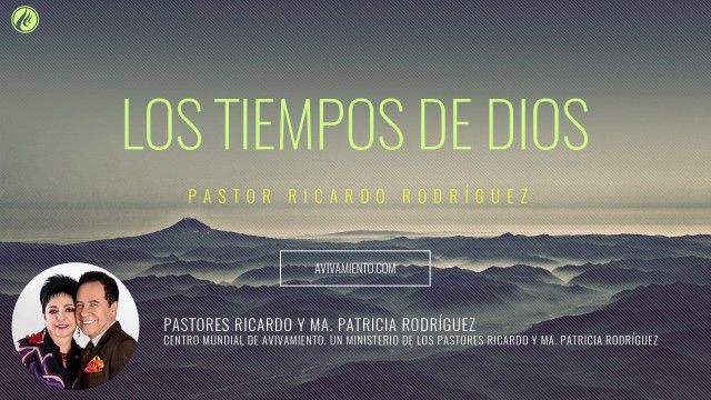 Los tiempos de Dios (prédica) – Pastor Ricardo Rodríguez