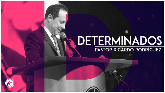 Determinados – Pastor Ricardo Rodríguez