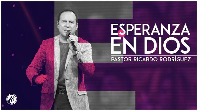 Esperanza en Dios – Pastor Ricardo Rodríguez