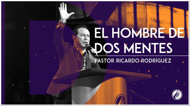 El hombre de dos mentes – Pastor Ricardo Rodríguez