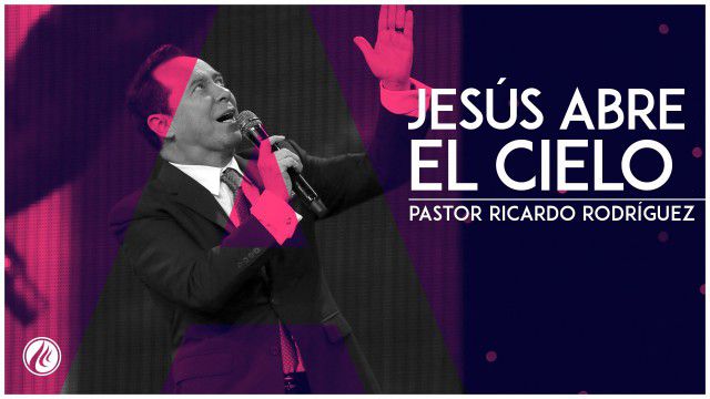 Jesús abre el cielo – Pastor Ricardo Rodríguez