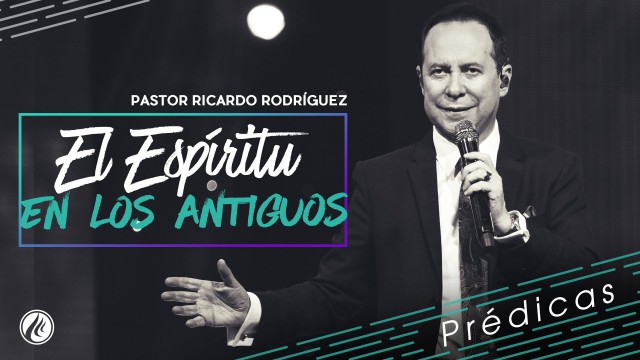 El Espíritu en los antiguos- Pastor Ricardo Rodríguez