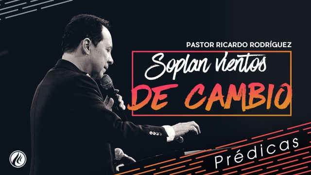 Soplan vientos de cambio – Pastor Ricardo Rodríguez