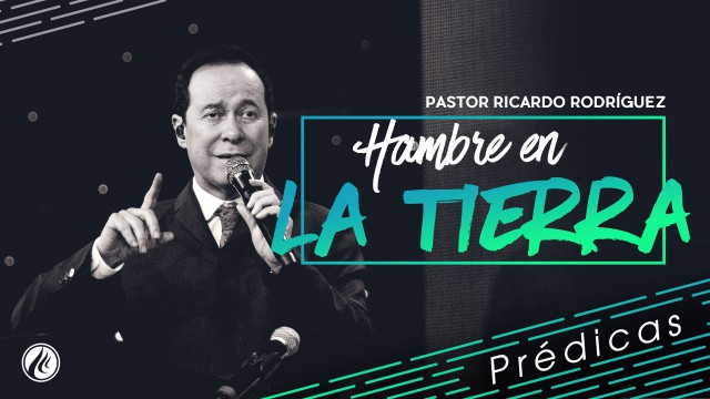 Hambre en la tierra – Pastor Ricardo Rodríguez