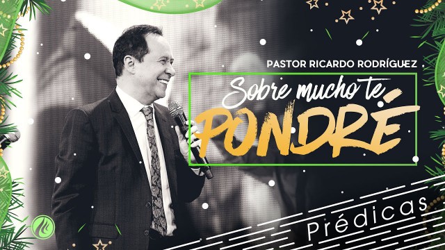 Sobre mucho te pondré – Pastor Ricardo Rodríguez