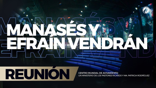 Manasés y Efraín vendrán 09 Abr 2017 – CENTRO MUNDIAL DE AVIVAMIENTO
