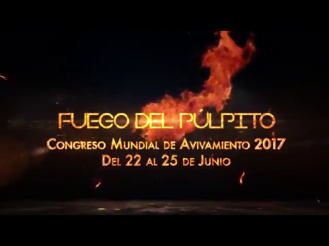 Fuego del púlpito – Congreso Mundial de Avivamiento 2017