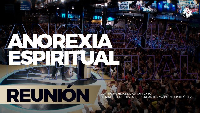 Anorexia espiritual 22 Oct 2017 – CENTRO MUNDIAL DE AVIVAMIENTO
