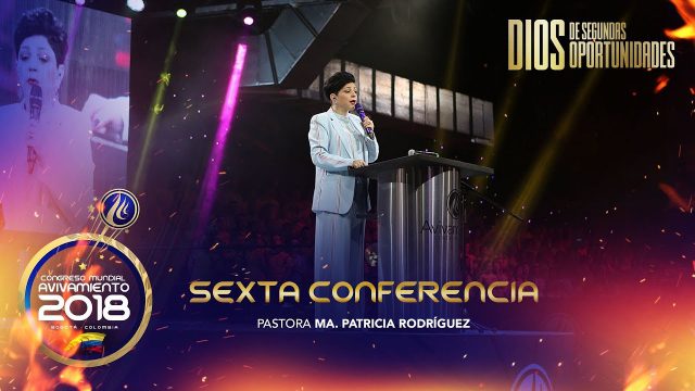 Sexta conferencia | Pastora Ma. Patricia Rodríguez – Congreso Mundial de Avivamiento 2018