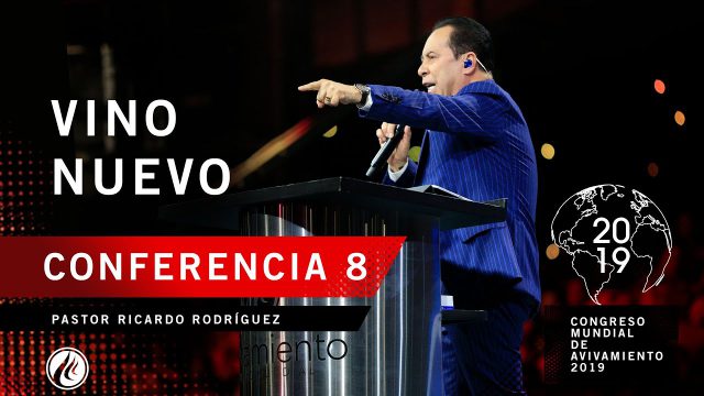 Vino nuevo | Pastor Ricardo Rodríguez – CONGRESO MUNDIAL DE AVIVAMIENTO 2019