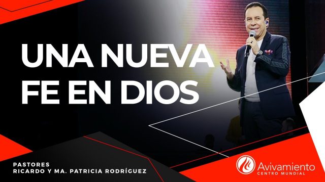 #301 Una nueva fe en Dios – Pastor Ricardo Rodríguez
