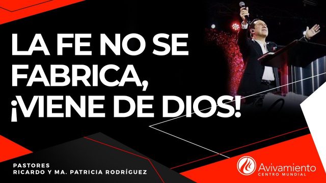 #302 La fe no se fabrica… ¡Viene De Dios! – Pastor Ricardo Rodríguez