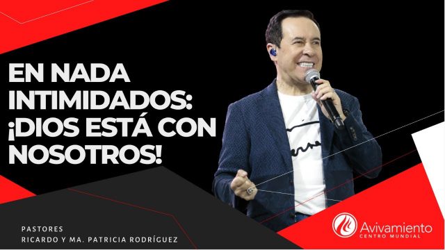 #323 En nada intimidados: ¡Dios está con nosotros! – Pastor Ricardo Rodríguez