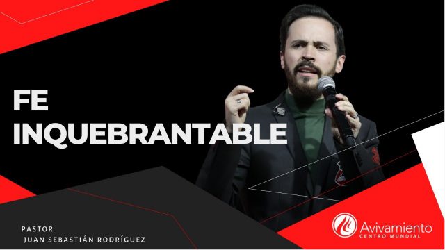 #365 Fe inquebrantable – Pastor Juan Sebastián Rodríguez