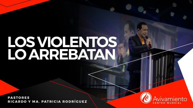 #383 Los violentos lo arrebatan – Pastor Ricardo Rodríguez