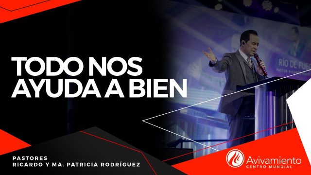 #384 Todo nos ayuda a bien – Pastor Ricardo Rodríguez