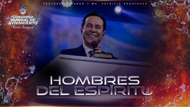 #510 Hombres del Espíritu | Pastor Ricardo Rodríguez – CONGRESO MUNDIAL DE AVIVAMIENTO 2022