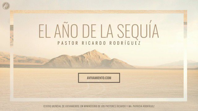 El año de la sequía (prédica) – Pastor Ricardo Rodríguez