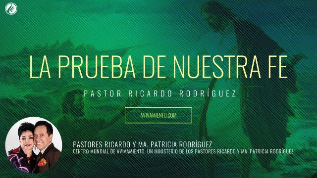La prueba de nuestra fe (prédica) – Pastor Ricardo Rodríguez