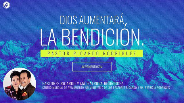 Dios aumentará la bendición (prédica) – Pastor Ricardo Rodríguez