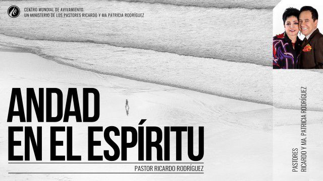 Andad en el Espíritu (prédica) – Pastor Ricardo Rodríguez