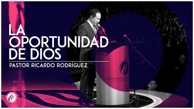 La oportunidad de Dios – Pastor Ricardo Rodríguez