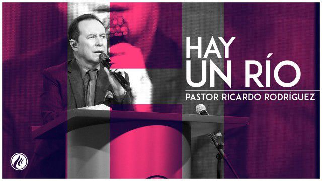 Hay un Río – Pastor Ricardo Rodríguez
