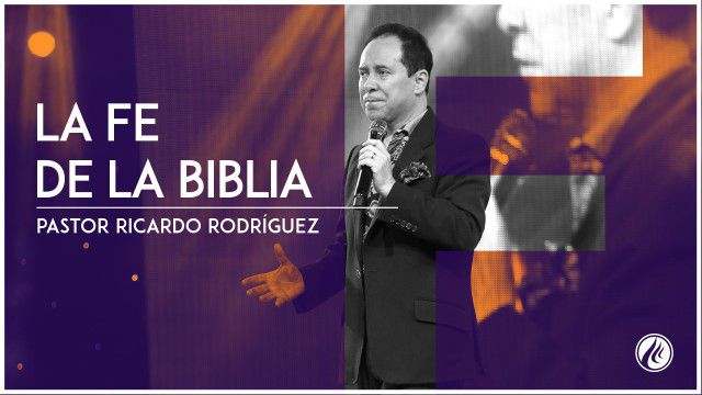 La fe de la Biblia – Pastor Ricardo Rodríguez