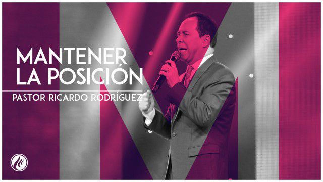 Mantener la posición – Pastor Ricardo Rodríguez
