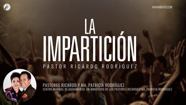 La impartición (prédica) – Pastor Ricardo Rodríguez