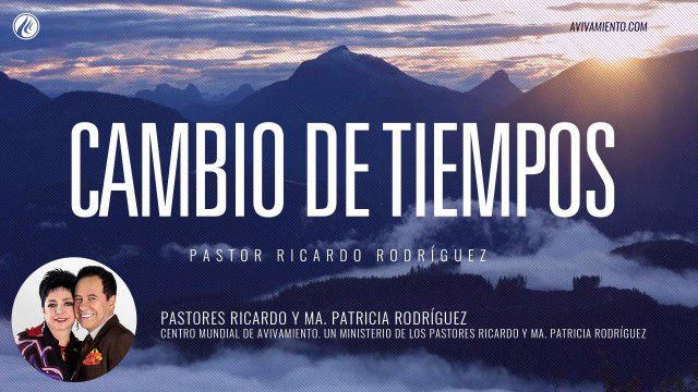 Cambio de tiempos (prédica) – Pastor Ricardo Rodríguez