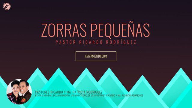 Zorras pequeñas (prédica) – Pastor Ricardo Rodríguez
