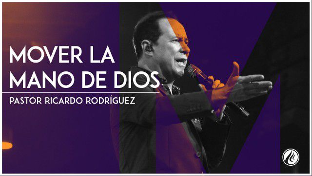 Mover la mano de Dios – Pastor Ricardo Rodríguez