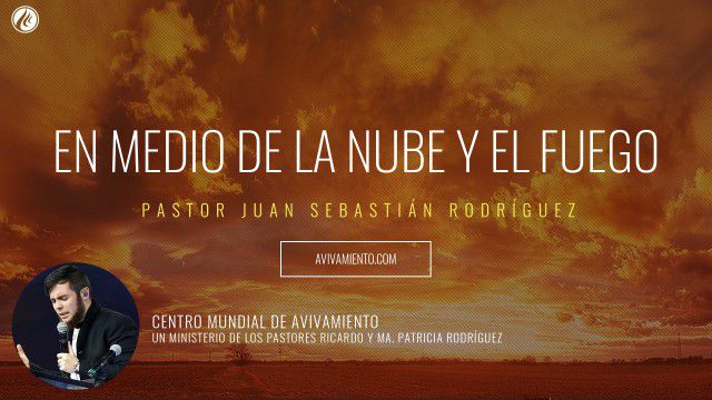 En medio de la nube y el fuego (prédica) – Pastor Juan Sebastián Rodríguez