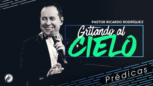 Gritando al cielo – Pastor Ricardo Rodríguez