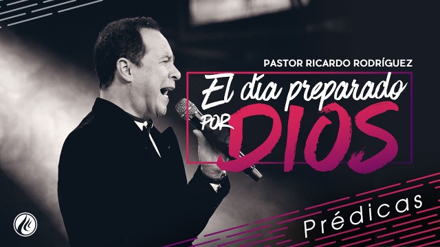 El día preparado por Dios – Pastor Ricardo Rodríguez
