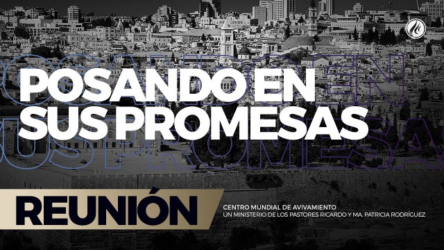Posando en Sus promesas 30 Abr 2017 – CENTRO MUNDIAL DE AVIVAMIENTO