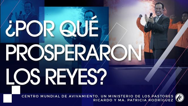 #181 ¿Por qué prosperaron los reyes? – Pastor Ricardo Rodríguez