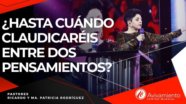 #272 ¿Hasta cuándo claudicaréis entre dos pensamientos? – Pastora Ma. Patricia Rodríguez