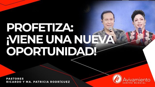 #311 Profetiza: ¡Viene una nueva oportunidad! – Pastor Ricardo Rodríguez