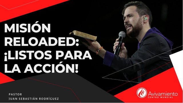#330 Misión Reloaded: ¡Listos para la acción! – Pastor Juan Sebastián Rodríguez