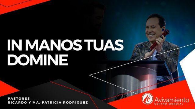 #392 In manos tuas domine – Pastor Ricardo Rodríguez