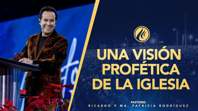 #461 Una visión profética de la Iglesia – Pastor Ricardo Rodríguez