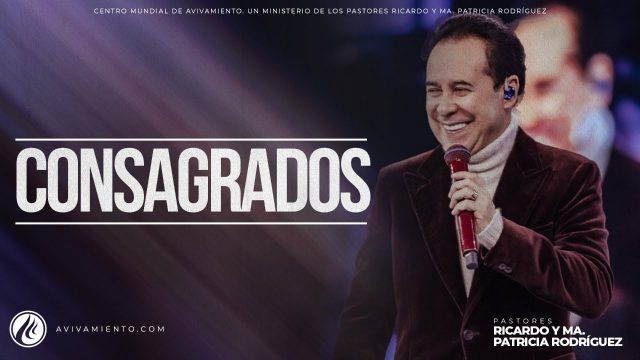 #547 Consagrados – Pastor Ricardo Rodríguez