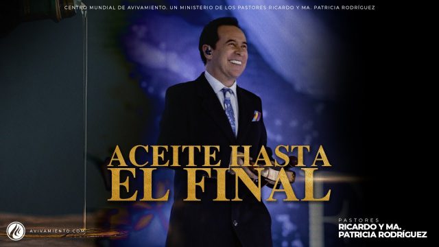 #550 Aceite hasta el final – Pastor Ricardo Rodríguez