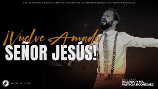 #553 ¡Vuelve amado Señor Jesús! – Pastor Juan Sebastián Rodriguez