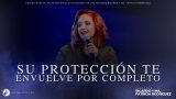 #565 Su protección te envuelve por completo – Pastora Ana María Rodríguez