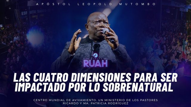 #609 Las cuatro dimensiones | Apóstol Leopold Mutombo – CONGRESO MUNDIAL DE AVIVAMIENTO 2023