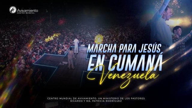 #647 Marcha para Jesús en Cumaná, Venezuela – Pastor Ricardo Rodríguez